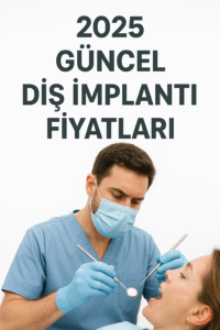 2025 Diş İmplantı Güncel Fiyat Listesi